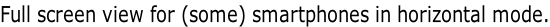 Full screen view for (some) smartphones in horizontal mode.